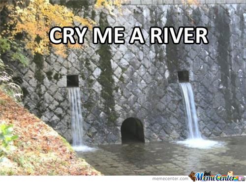 [Image: cry-me-a-river_o_183875_zps59613ce5.jpg]